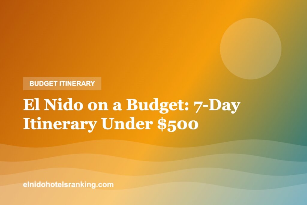 El Nido on a Budget: A 7-Day Itinerary Under $500 (2026)