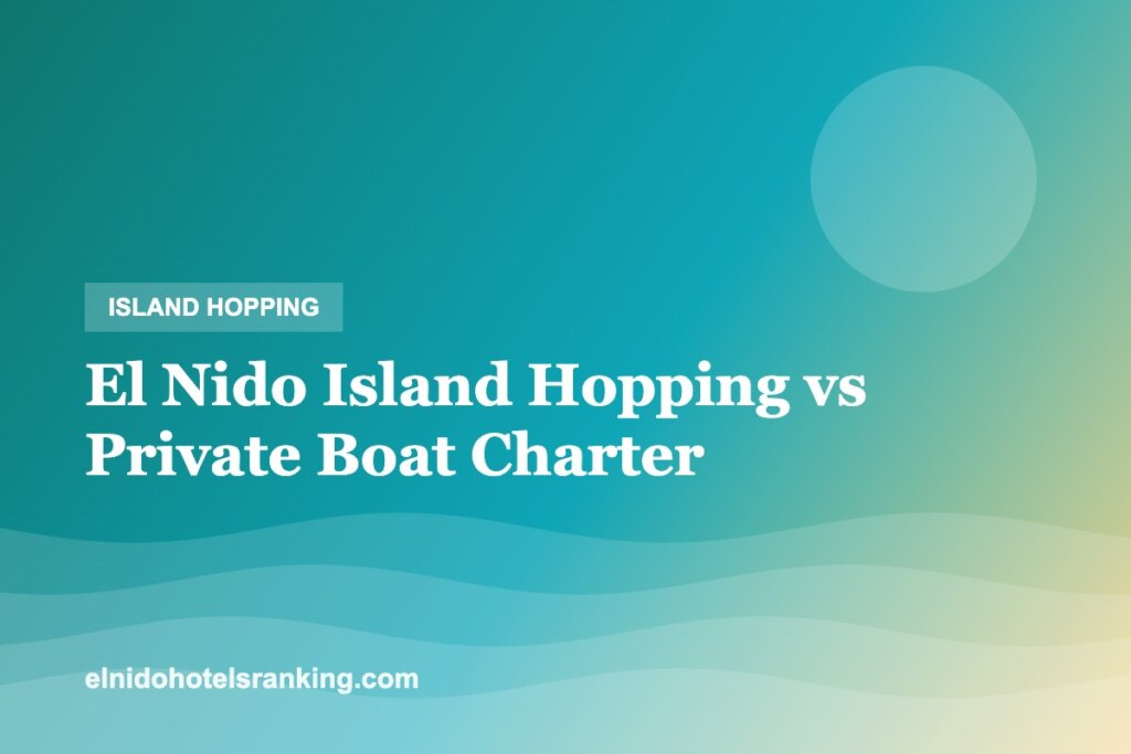 El Nido Island Hopping vs Private Boat Charter: Cost, Crowds & Which to Book (2026)